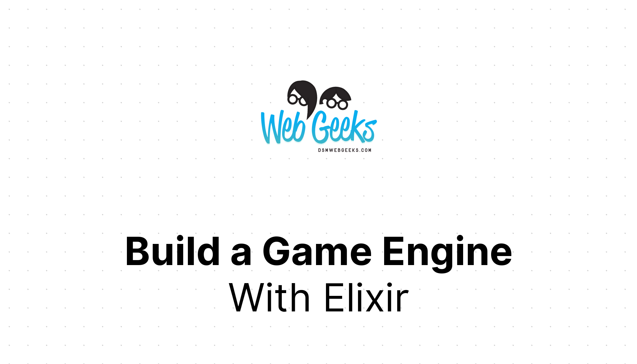 Build a Game Engine with Elixir