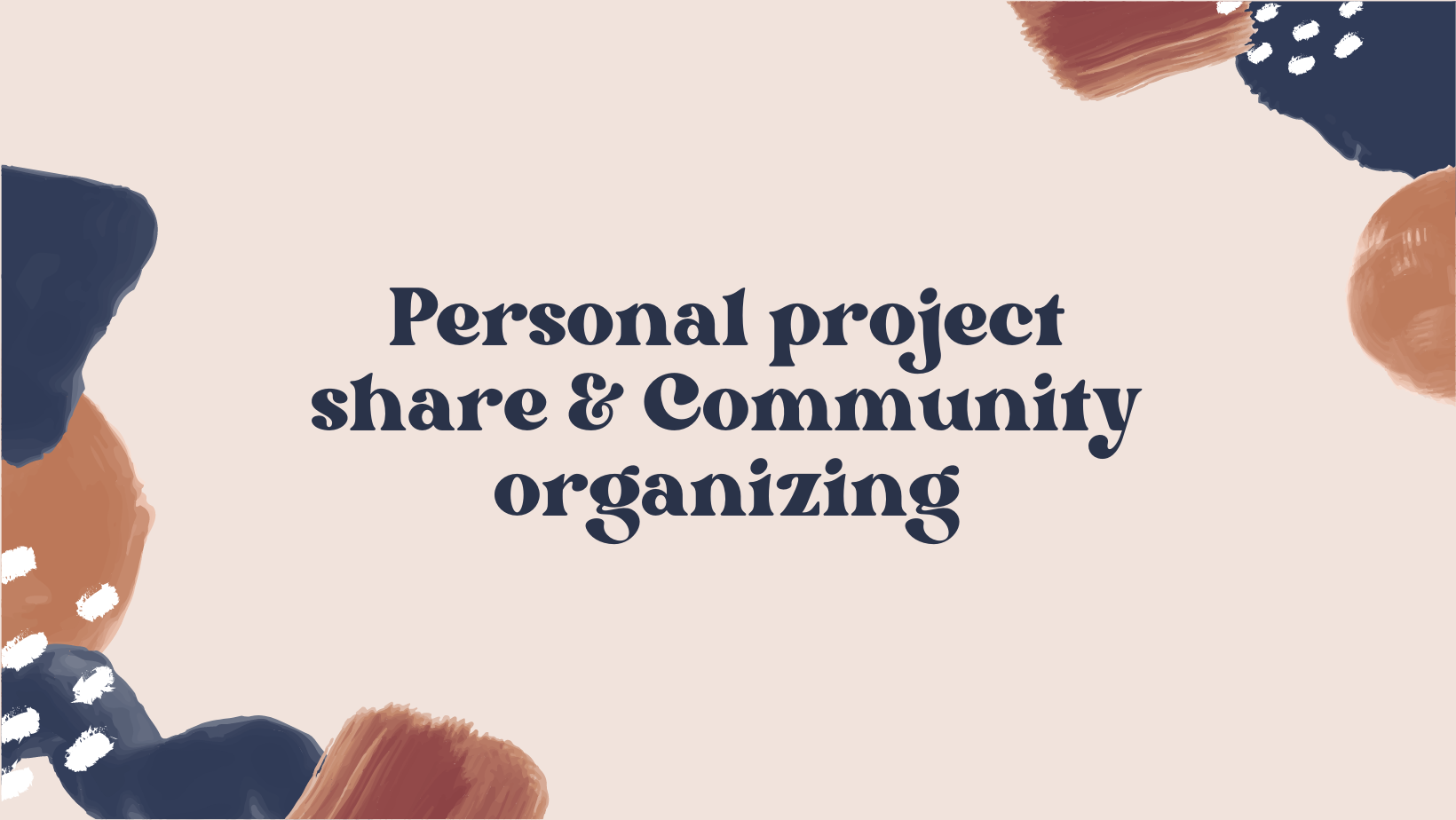 Personal project share & Community organizing